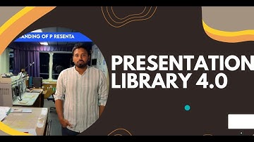 UNDERSTANDING OF PRESENTATION LIBRARY 4.0