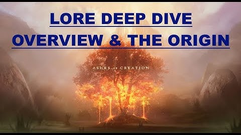 Ashes of Creation Deep Dive - Lore - Overview & The Origin