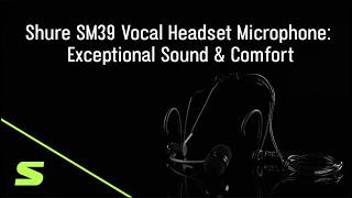 Shure SM39 Vocal Headset Microphone: Exceptional Sound & Comfort