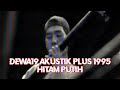 @Dewa19 - Hitam Putih | Akustik Plus 1995