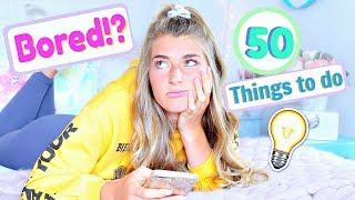 50 Things to do When Youre Bored!