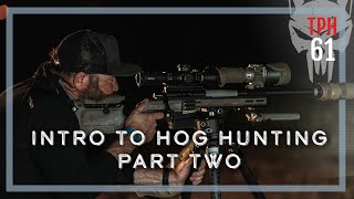 Intro to Hog Hunting Part Two | TPH61