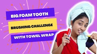 Big Foam Tooth Brushing Challenge With Towel Wrap