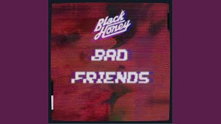 Video thumbnail of "Black Honey - Bad Friends"