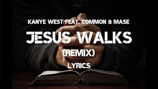 [LYRICS] Jesus Walks Remix - Kanye West feat. Common &amp; Mase