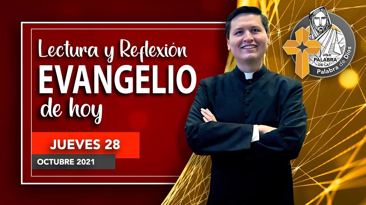 REFLEXION del EVANGELIO de HOY 28 Octubre CONTACTO YouTube