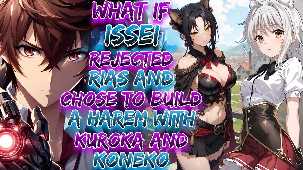 What If Issei Rejected Rias And Chose To Build A Harem With Kuroka And Koneko ?