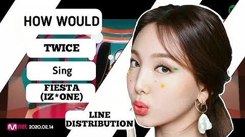 [HOW WOULD] TWICE Sings FIESTA (IZ*ONE) LINE DISTRIBUTION