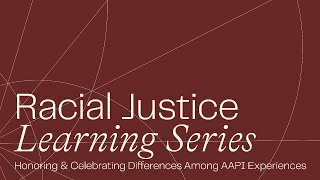 Racial Justice Learning Series: Honoring and Celebrating Differences Among AAPI Experiences