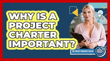 Why Is A Project Charter Important?