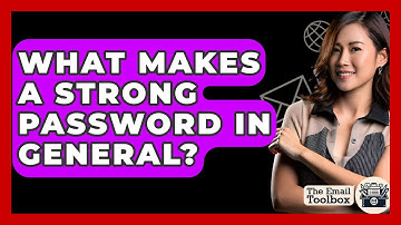 What Makes A Strong Password In General? - TheEmailToolbox.com