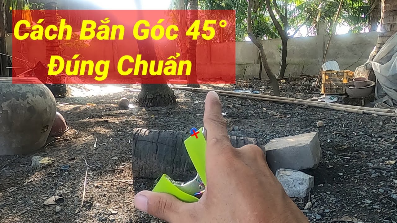 Chia Sẻ Cách Bắn Góc 45° Đúng Chuẩn