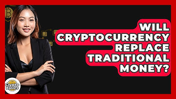 Will Cryptocurrency Replace Traditional Money? - CryptoBasics360.com