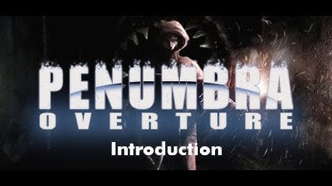 [ Penumbra 1: Overture ] - PC - Introduction