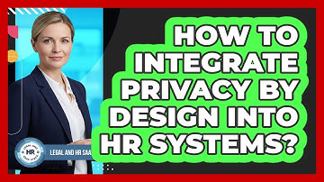 How To Integrate Privacy by Design into HR Systems?