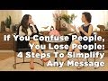 If You Confuse People, You Lose People: 4 Steps To Simplify Any Message