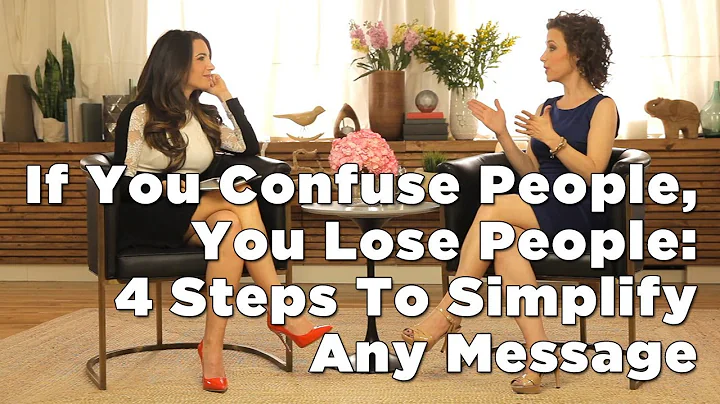 If You Confuse People, You Lose People: 4 Steps To...