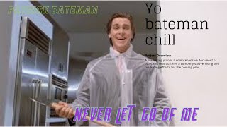 Never Let Go Of Me - Patrick Bateman 4K Xstrikes