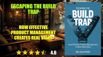 Escaping the Build Trap: How Effective Product Management Creates Real Value - Book Summary