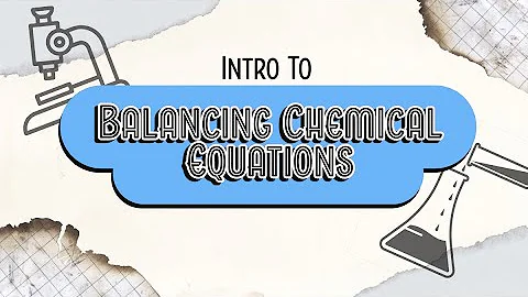 Intro to Balancing Chemical Equations