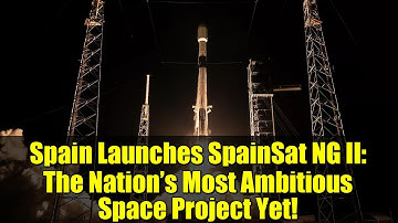 Spain Launches SpainSat NG II: The Nation’s Most Ambitious Space Project Yet!