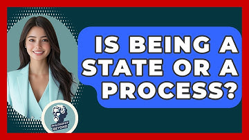 Is Being A State Or A Process? - Philosophy Beyond