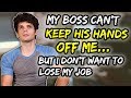 "My boss can't keep his hands off me... but I don't want to lose my job"