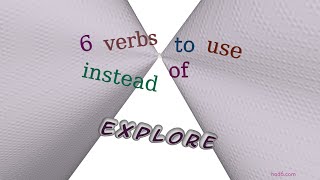 explore - 8 verbs which are synonym to explore (sentence examples)