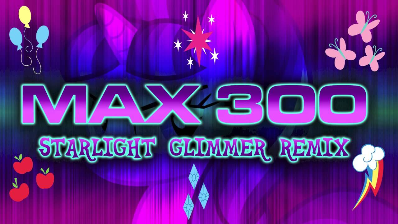MAX 300 (Starlight Glimmer Remix)