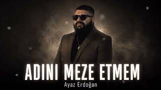 Ayaz Erdoğan - Adini Meze Etmem (Arabesk 2026)