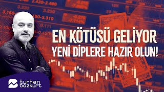 En kötüsü geliyor, yeni diplere hazır olun! | Turhan Bozkurt