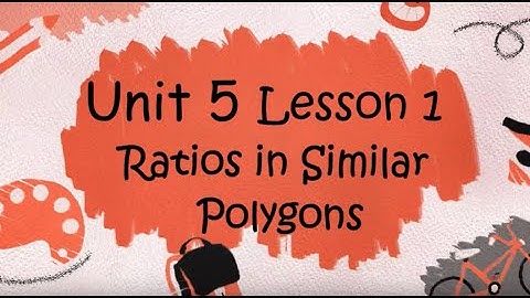 Geometry - Unit 5 Lesson 1 - Ratios in Similar Polygons