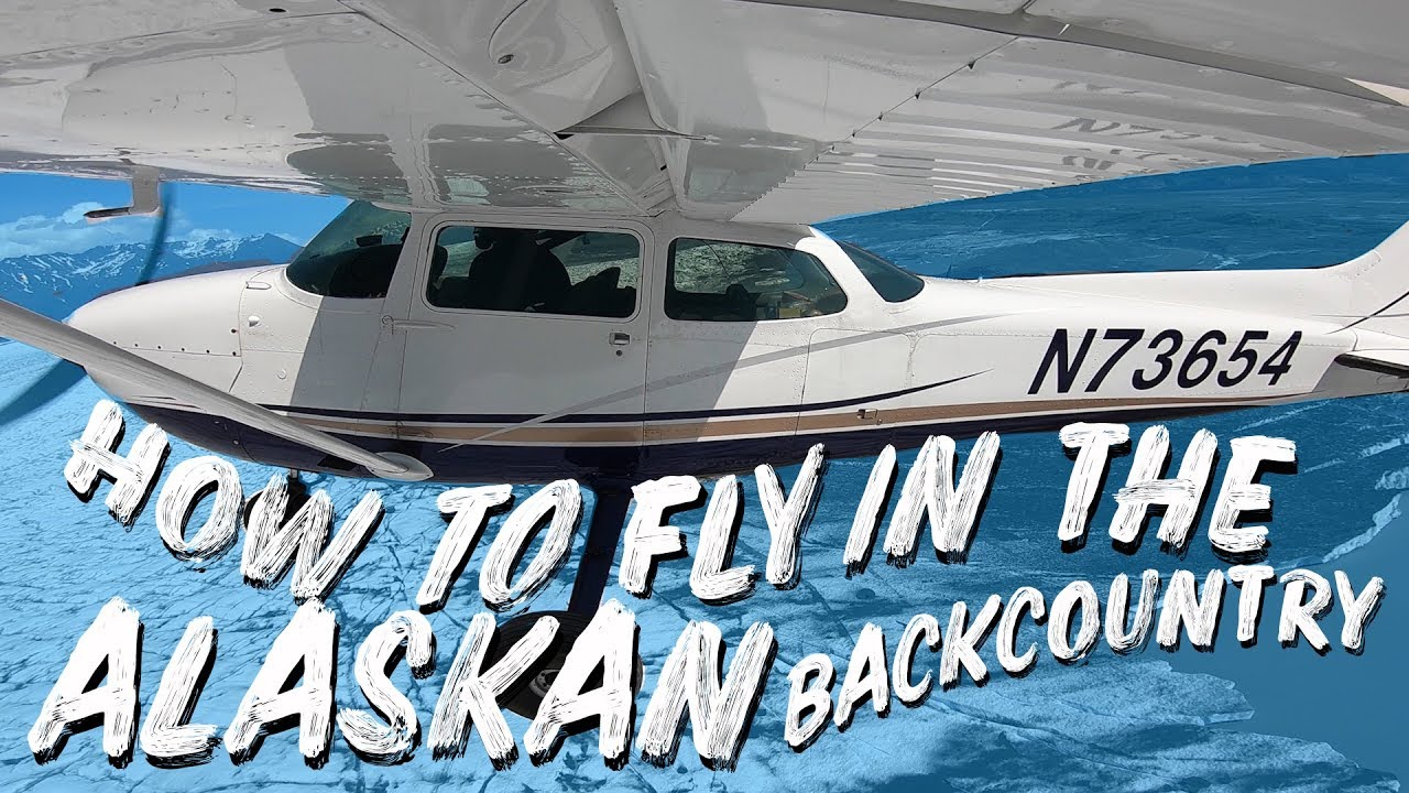 HOW TO FLY in the Alaska Backcountry!