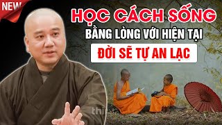 HỌC CÁCH SỐNG BẰNG LÒNG VỚI HIỆN TẠI  ĐỜI SẼ TỰ AN LẠC (Lời Phật Dạy) | Thầy Thích Pháp Hòa 2024