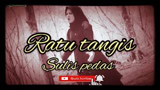 Ratu tangis- Sulis pedas...(lirik)