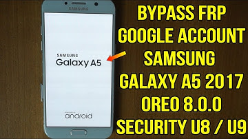 Bypass FRP google account samsung a5 2017 A520f oreo 8.0.0 binary U7 /U8