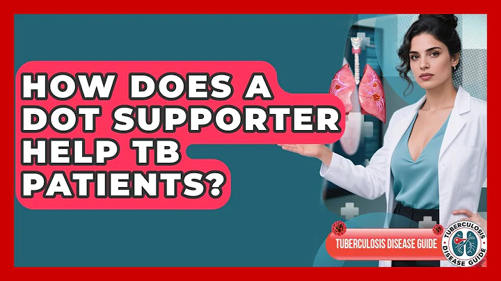 How Does A DOT Supporter Help TB Patients? - Tuberculosis Disease Guide