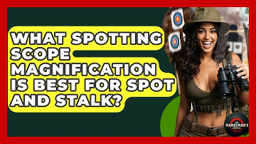 What Spotting Scope Magnification Is Best For Spot And Stalk? - The Marksman