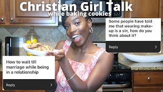 Christian Girl Talk (Waiting Till Marriage, Makeup Is A Sin??, Chasing Dreams) while baking cookies!