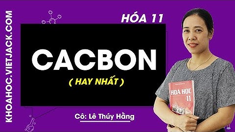 Cacbon - Hóa 11 - Cô Lê Thúy Hằng 2020 (HAY NHẤT)