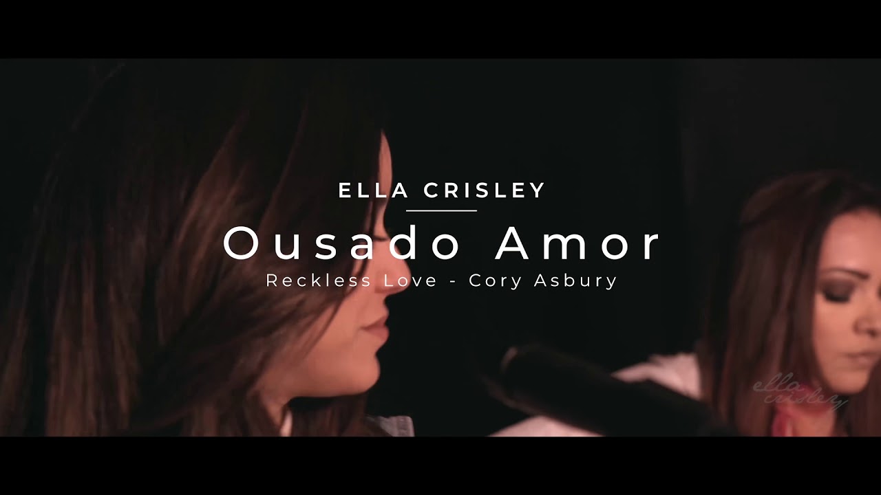 Ousado Amor • Reckless Love • Cory Asbury | Ella Silva