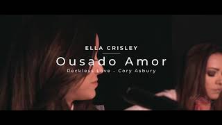 Ousado Amor • Reckless Love • Cory Asbury | Ella Silva Information