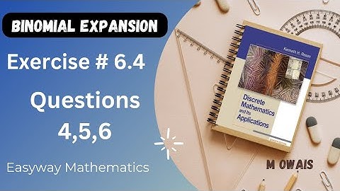Exercise # 6.4  Q4,5,6 ( Binomial Expansion)|| Rosen Discrete Mathematics 7th Edition|| M.Owais