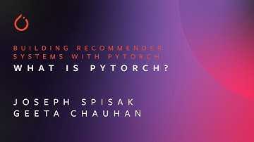 What is PyTorch | Building Recommender Systems with PyTorch | Joseph Spisak and Geeta Chauhan