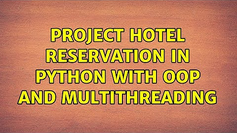Project hotel reservation in Python with OOP and multithreading