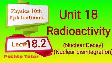 Radioactivity , nuclear disintegration, nuclear Decay , pushto tutor tech, Lec 90 , class 10 physics