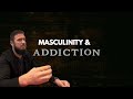 Masculinity and addiction 101