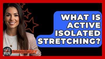 What Is Active Isolated Stretching? - The Basketball Xpert
