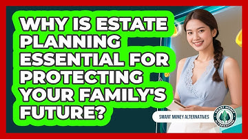 Why Is Estate Planning Essential For Protecting Your Family