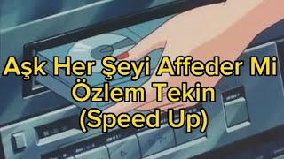 Aşk Her Şeyi Affeder Mi - Özlem Tekin (Speed Up) Resimi